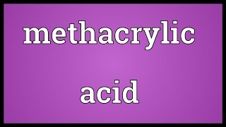 Methacrylic acid Meaning [upl. by Mylo]