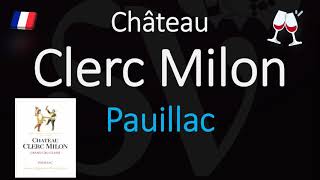 How to Pronounce Château Clerc Milon CORRECTLY 1855 Pauillac Grand Cru French Wine Pronunciation [upl. by Dinesh]