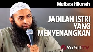 Mutiara Hikmah Jadilah Istri yang Menyenangkan  Ustadz Dr Syafiq Riza Basalamah MA [upl. by Lukash]