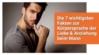 Die 7 wichtigsten Fakten zur Körpersprache der Liebe amp Anziehung beim Mann [upl. by Enitsud]