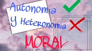 AUTONOMÍA Y HETERONOMÍA MORAL [upl. by Adekahs]