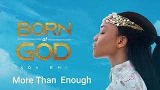 Ada Ehi  More Than Enough  BORN OF GOD [upl. by Anelliw]