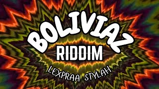 LEXPRAA STYLAH  BOLIVIAZ RIDDIM [upl. by Erin]