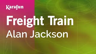 Freight Train  Alan Jackson  Karaoke Version  KaraFun [upl. by Reibaj]