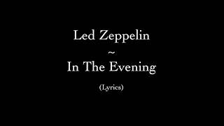 Led Zeppelin  In The Evening Lyrics [upl. by Llehcear]